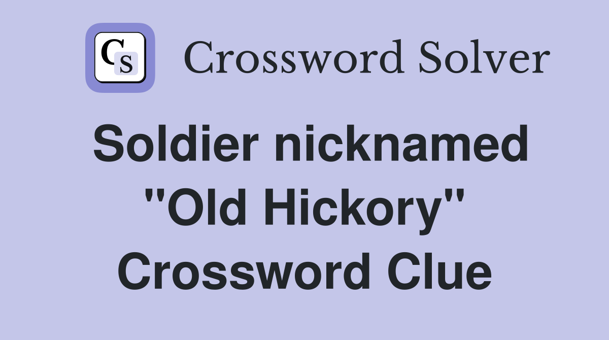 Soldier nicknamed "Old Hickory" Crossword Clue