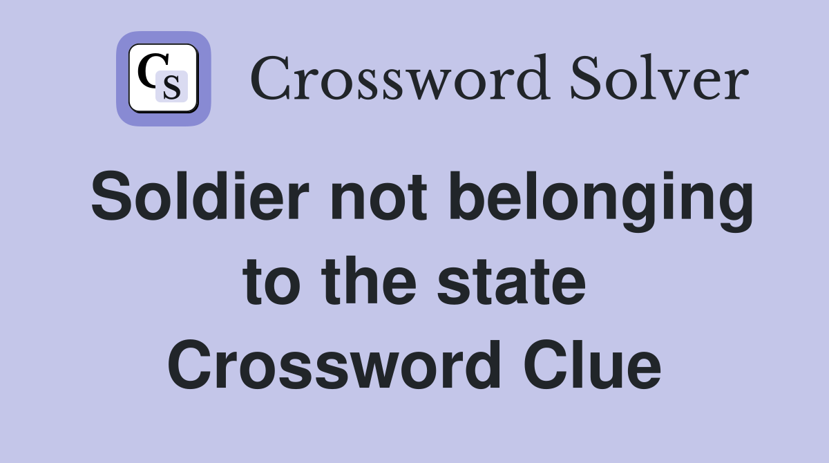 Soldier not belonging to the state Crossword Clue