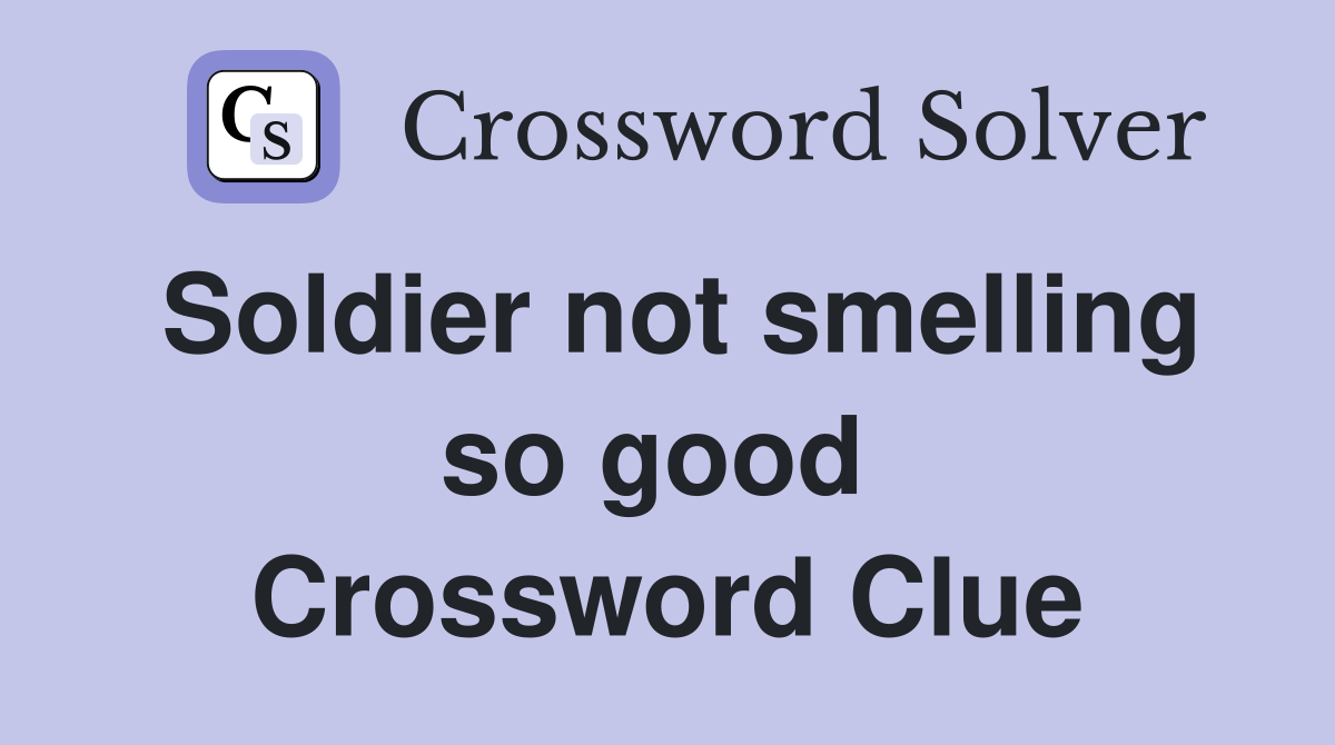 Soldier not smelling so good  Crossword Clue