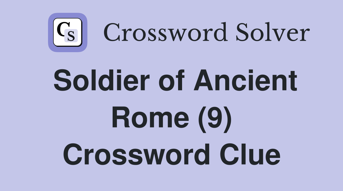 Soldier of Ancient Rome (9) Crossword Clue