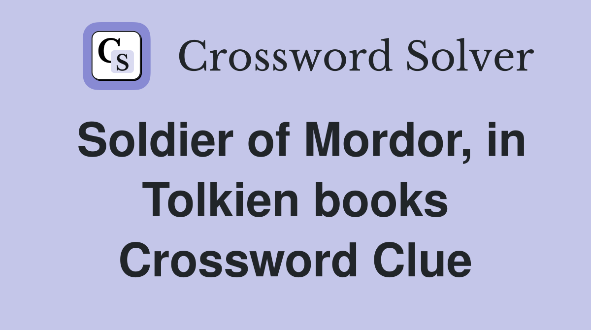 Soldier of Mordor, in Tolkien books Crossword Clue
