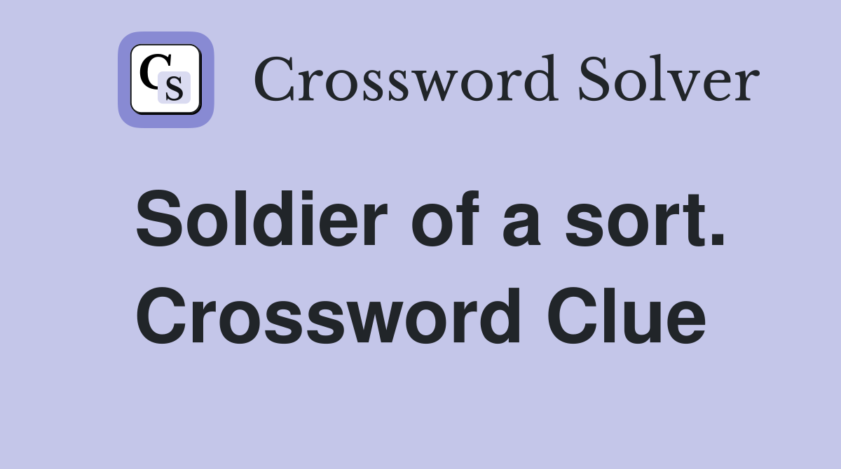 Soldier of a sort. Crossword Clue