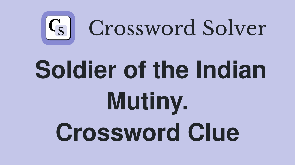 Soldier of the Indian Mutiny. Crossword Clue