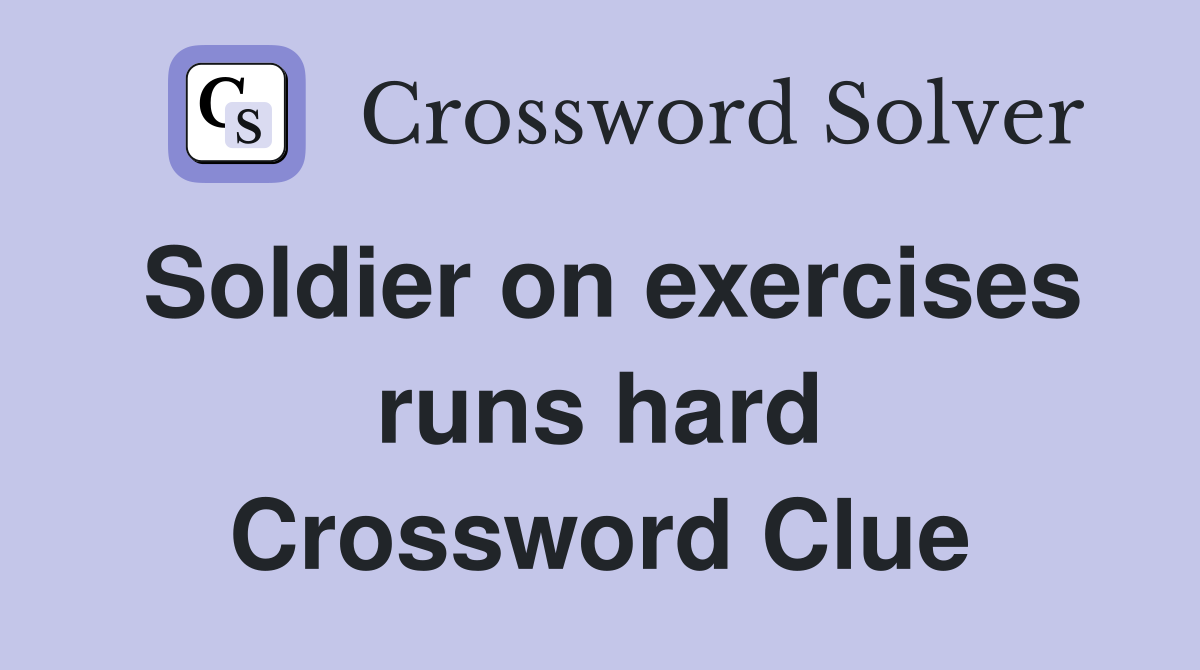 Soldier on exercises runs hard Crossword Clue