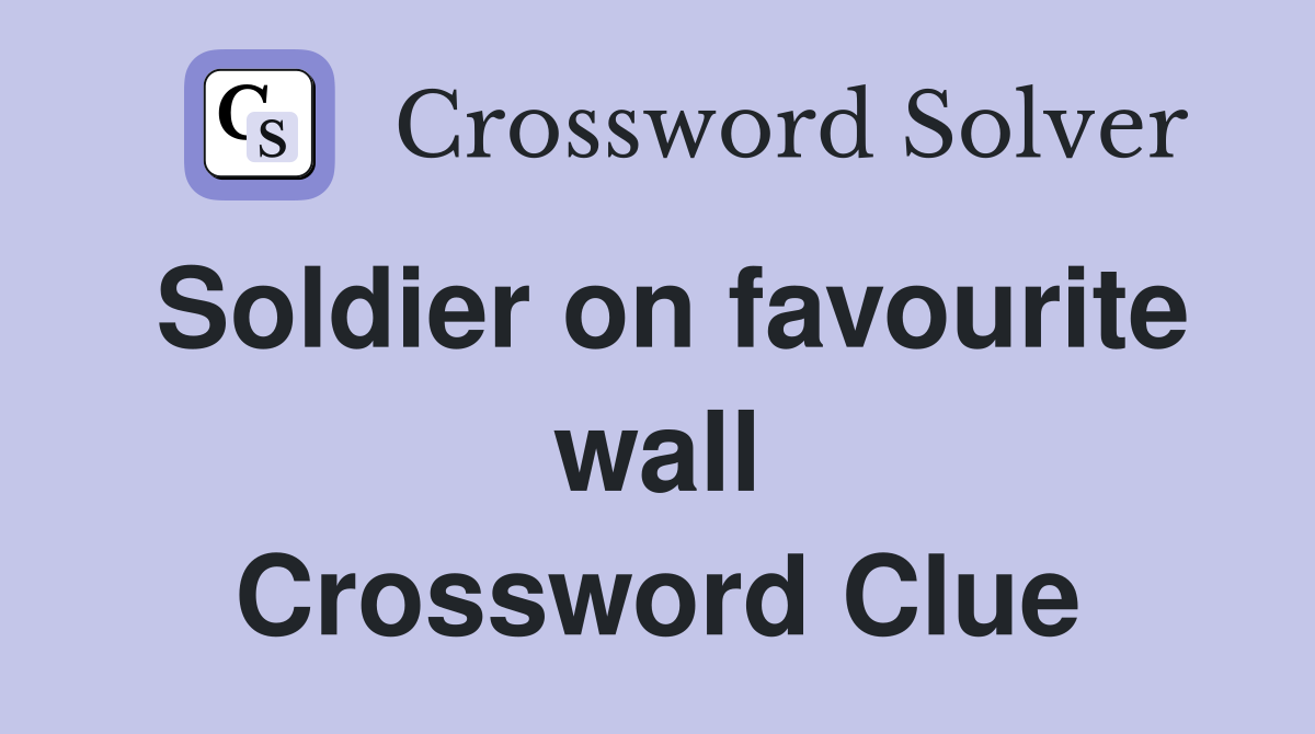 Soldier on favourite wall Crossword Clue Answers Crossword Solver