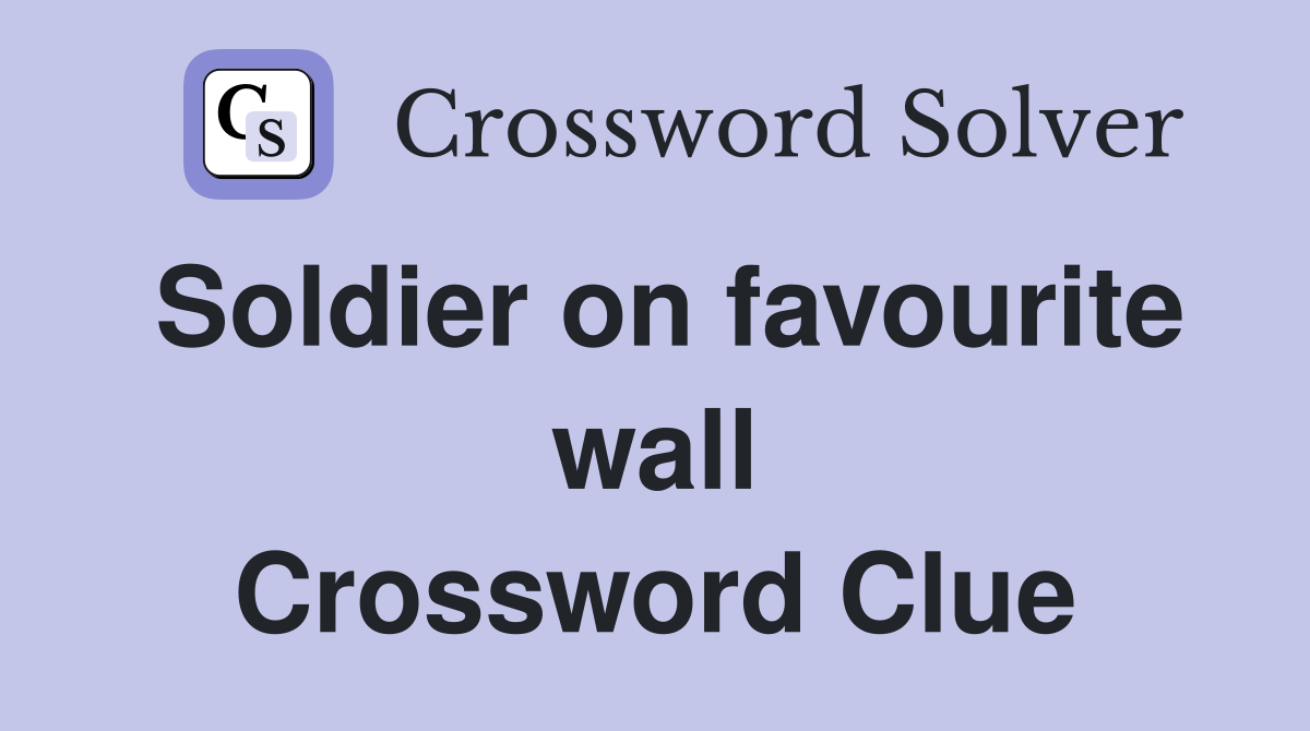 Soldier on favourite wall Crossword Clue