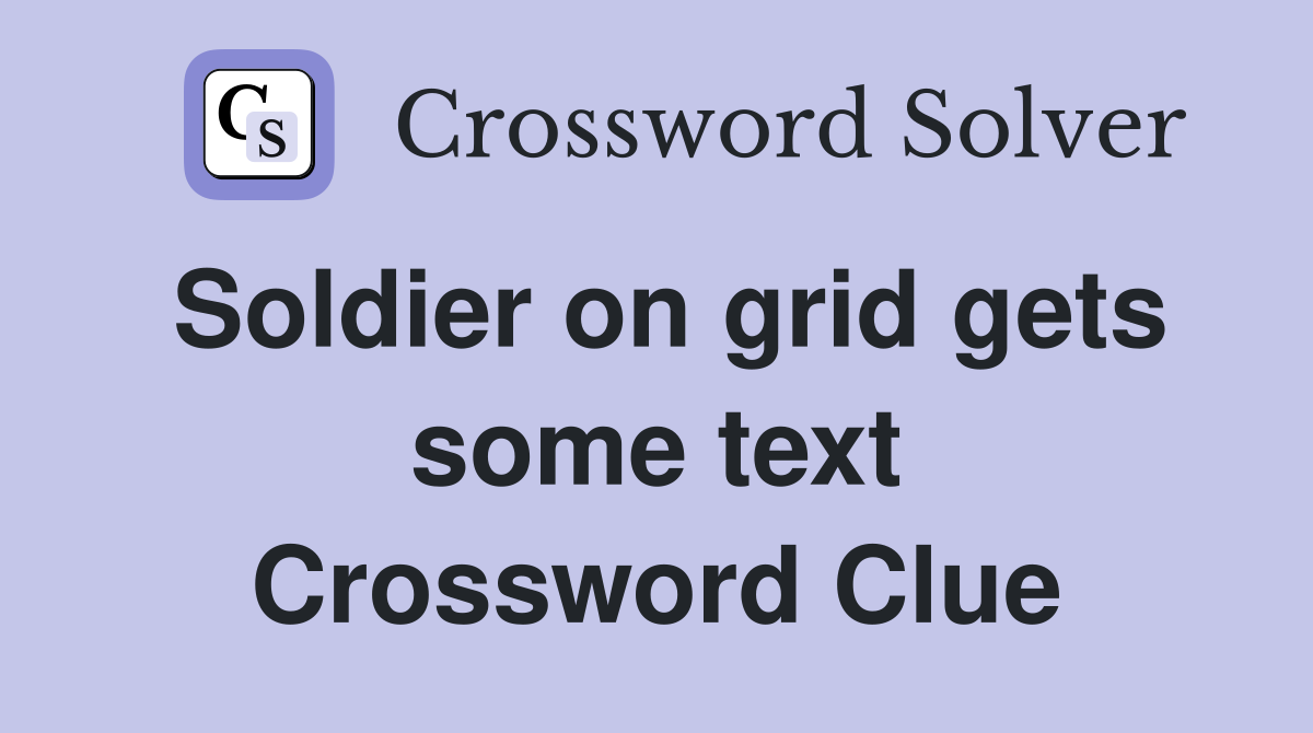 Soldier on grid gets some text Crossword Clue