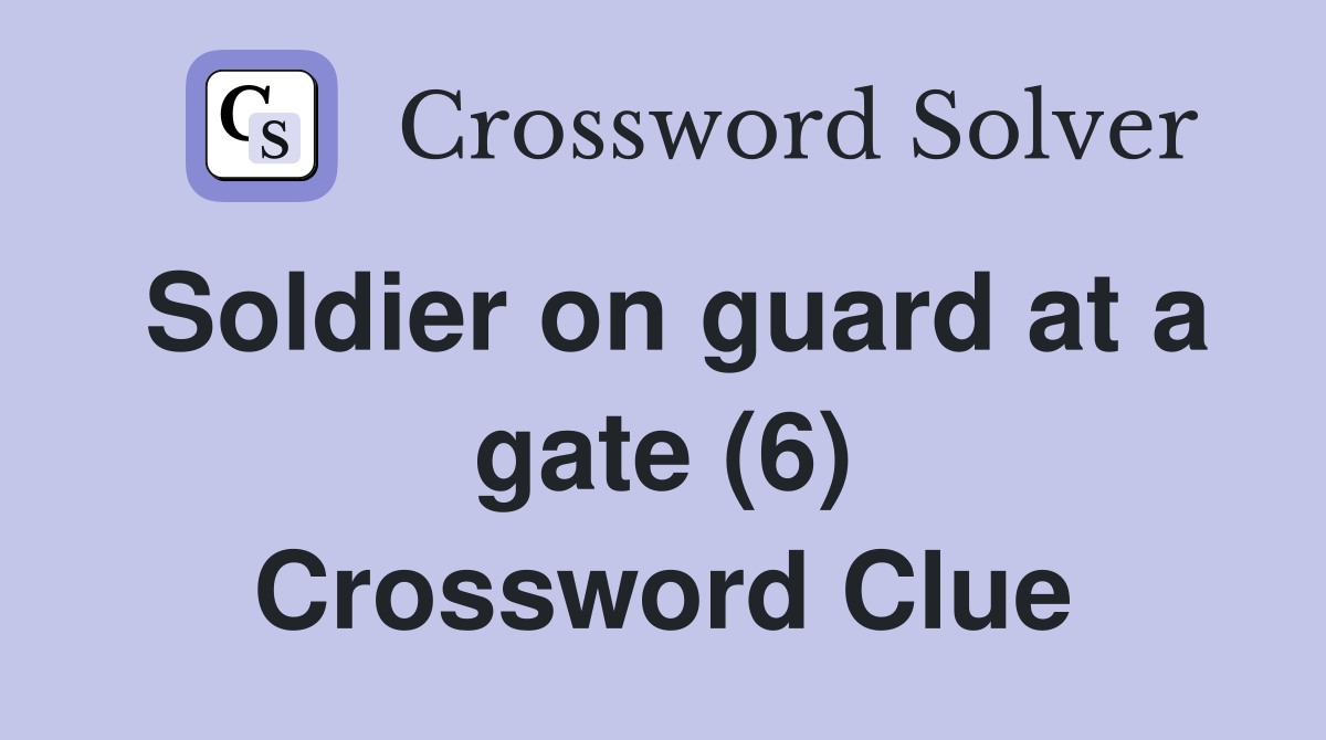Soldier on guard at a gate (6) Crossword Clue