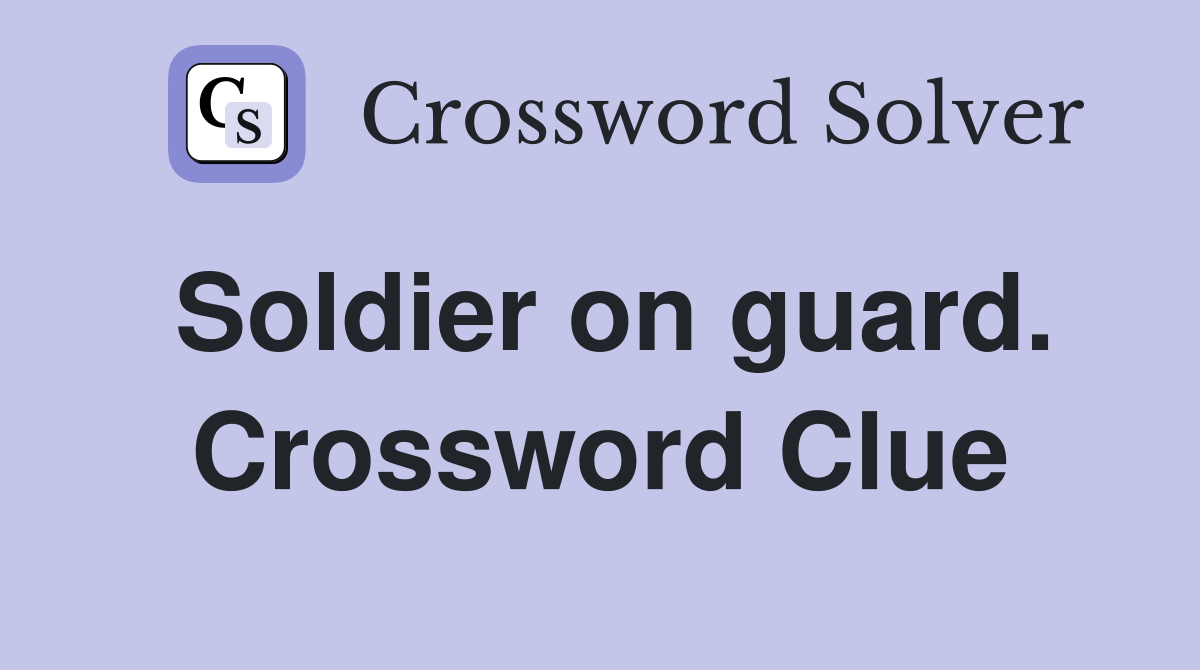 Soldier on guard. Crossword Clue