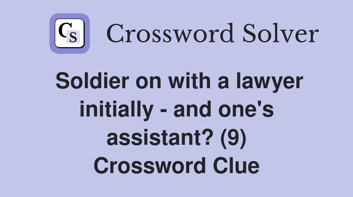 Soldier on with a lawyer initially - and one's assistant? (9) Crossword Clue