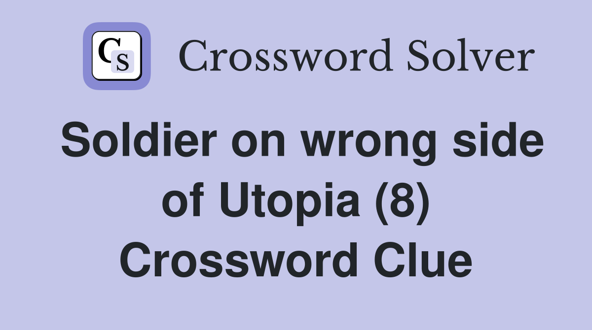 Soldier on wrong side of Utopia (8) Crossword Clue