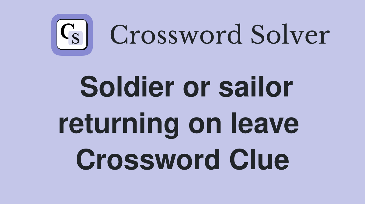 Soldier or sailor returning on leave  Crossword Clue
