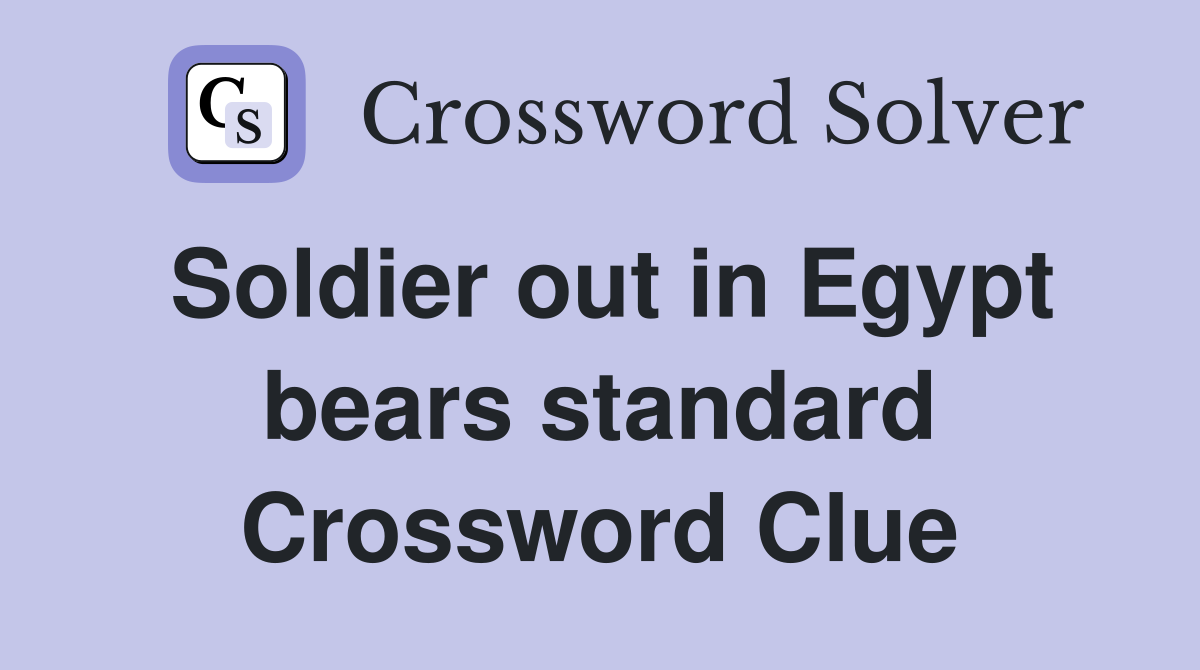 Soldier out in Egypt bears standard Crossword Clue