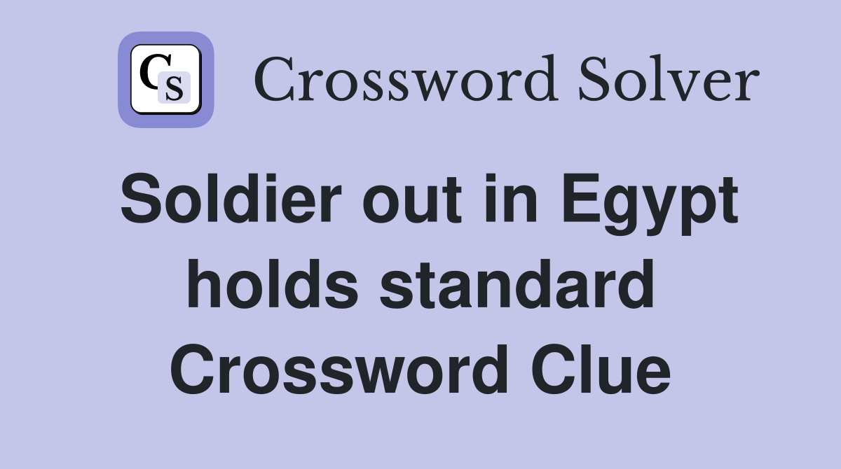 Soldier out in Egypt holds standard Crossword Clue