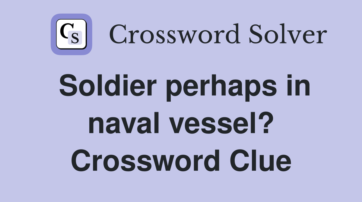 Soldier perhaps in naval vessel? Crossword Clue