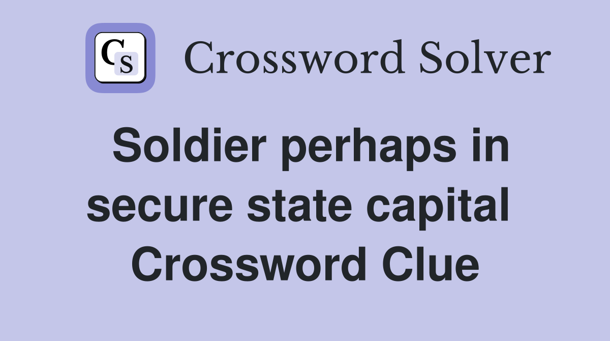 Soldier perhaps in secure state capital  Crossword Clue