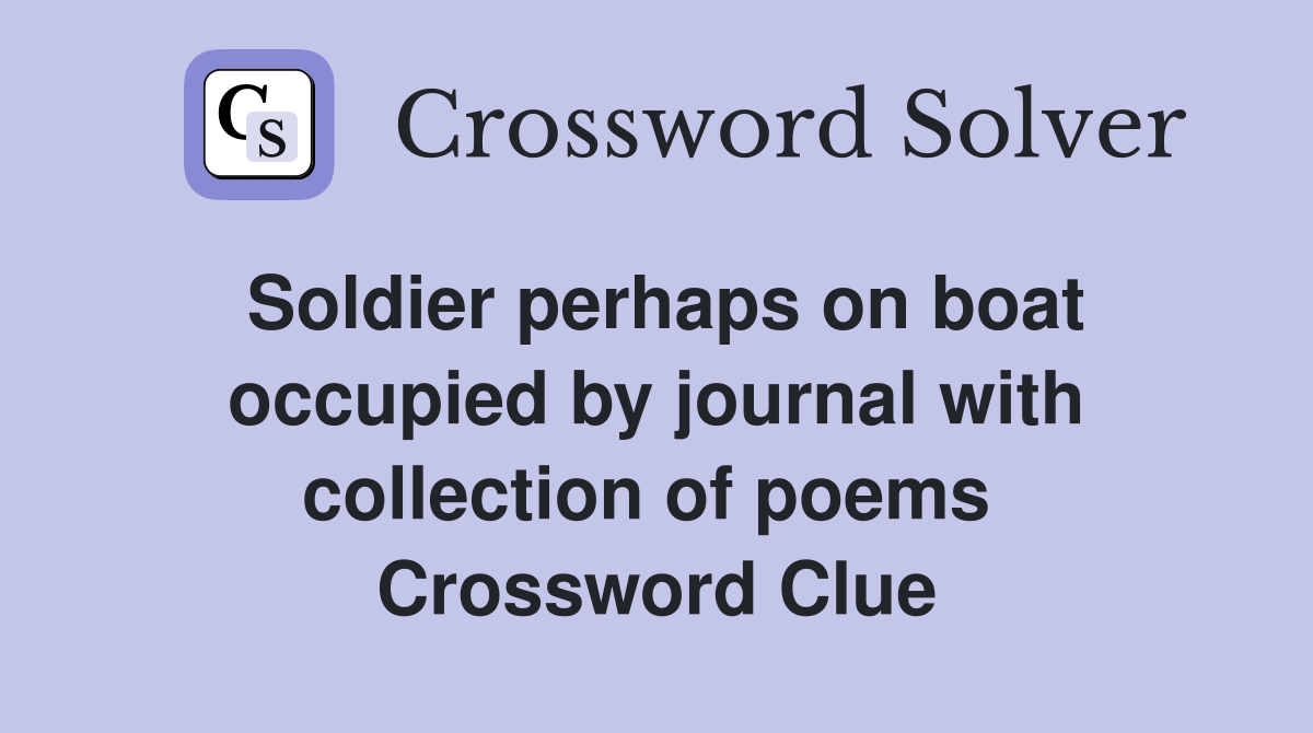Soldier perhaps on boat occupied by journal with collection of poems  Crossword Clue