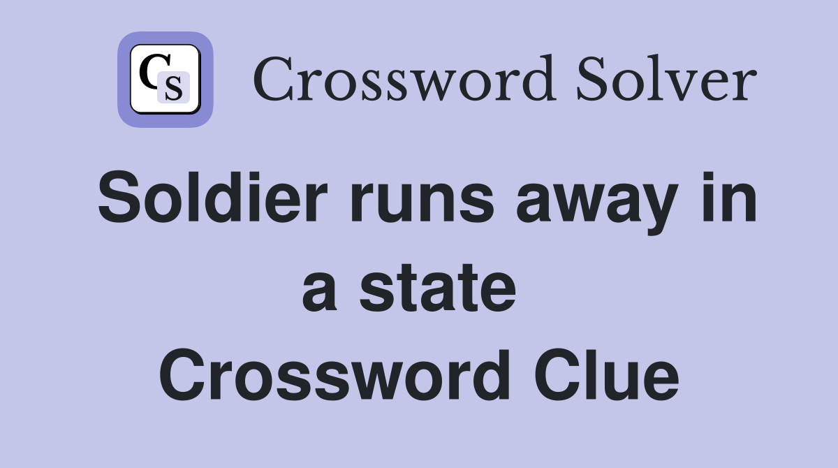 Soldier runs away in a state  Crossword Clue