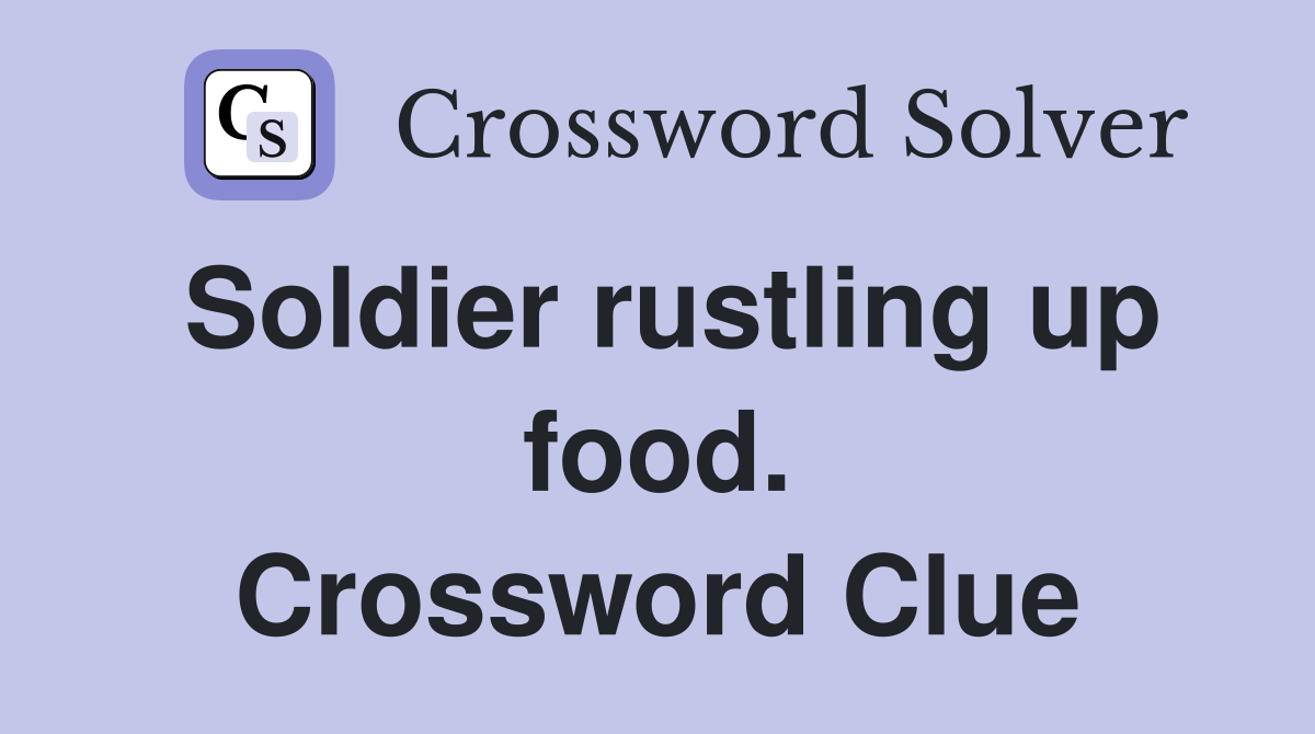 Soldier rustling up food. Crossword Clue