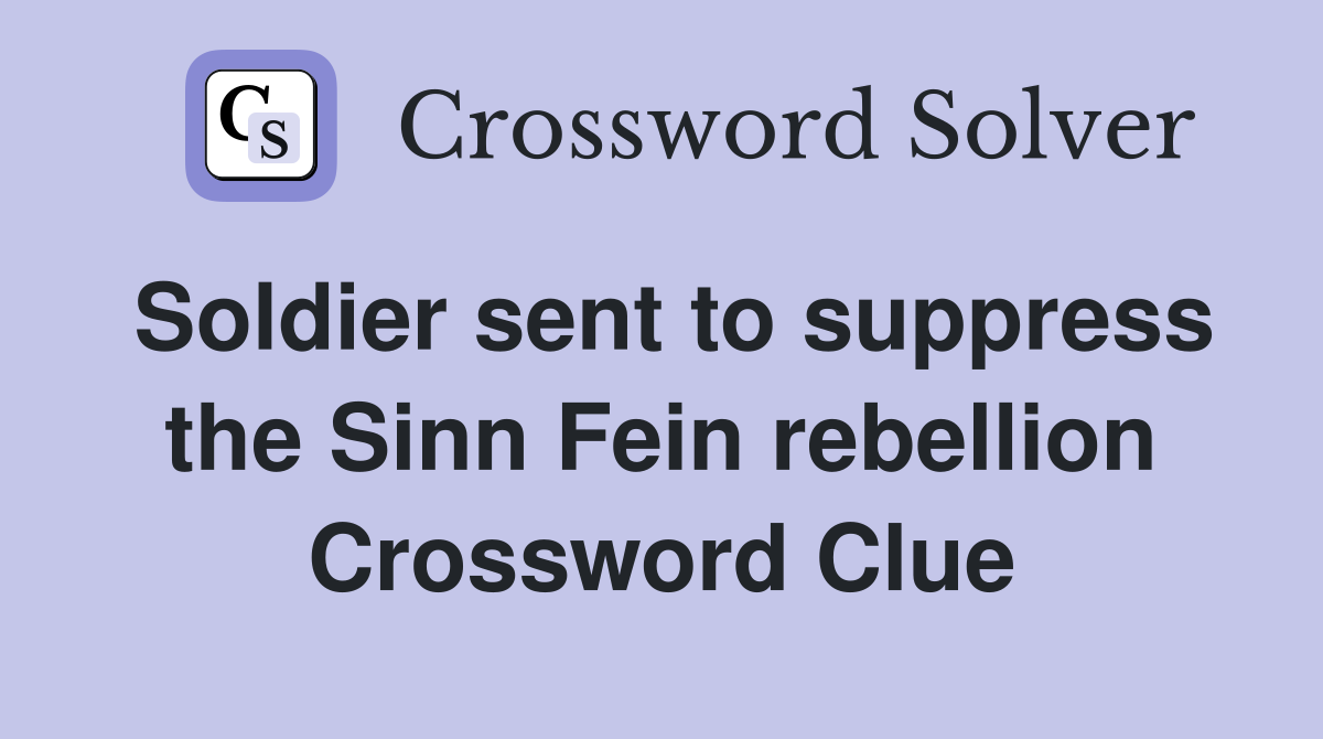 Soldier sent to suppress the Sinn Fein rebellion Crossword Clue