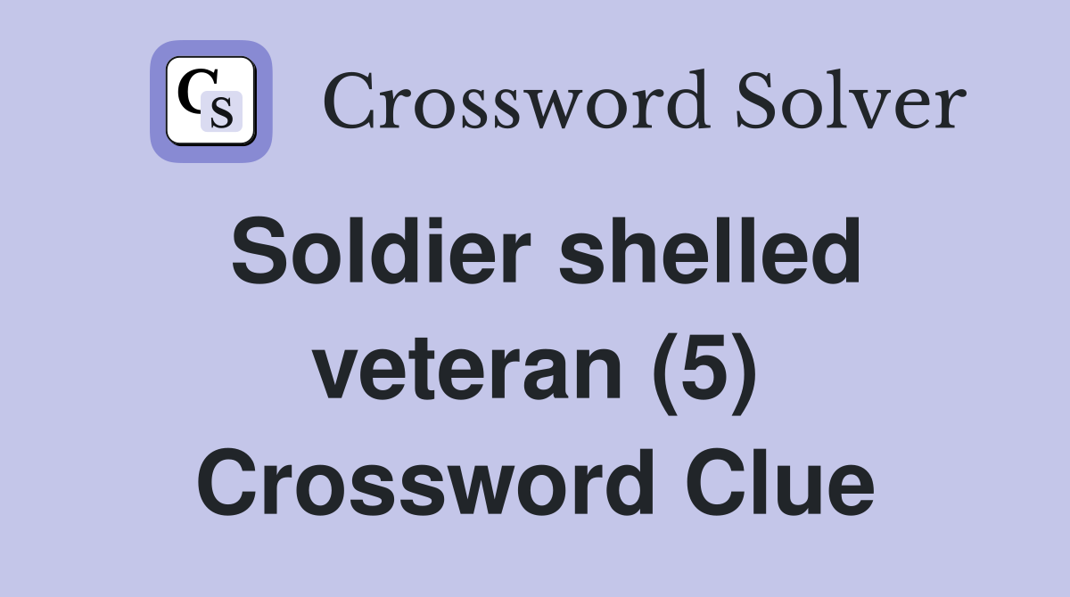 Soldier shelled veteran (5) Crossword Clue