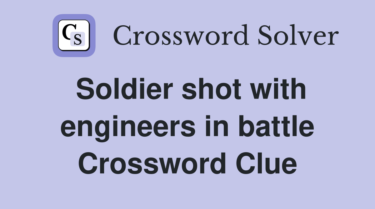 Soldier shot with engineers in battle Crossword Clue