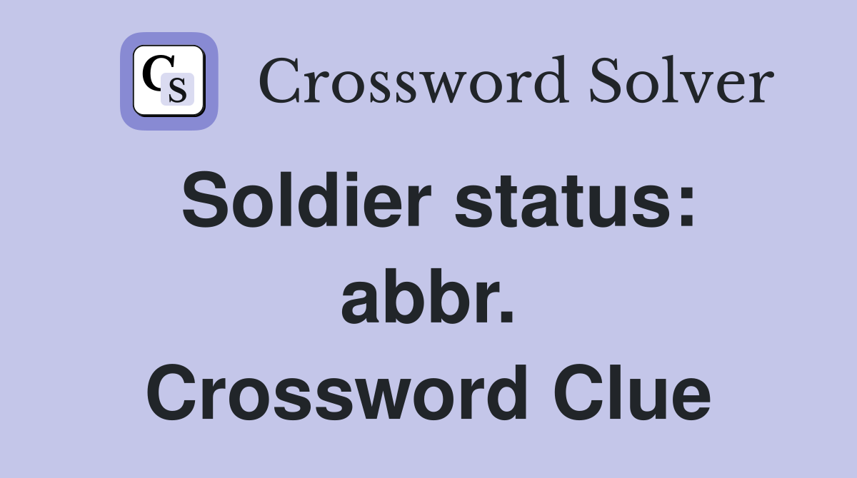 Soldier status: abbr. Crossword Clue