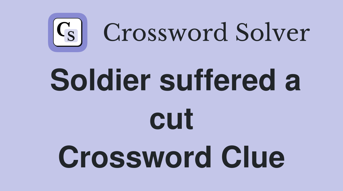 Soldier suffered a cut Crossword Clue
