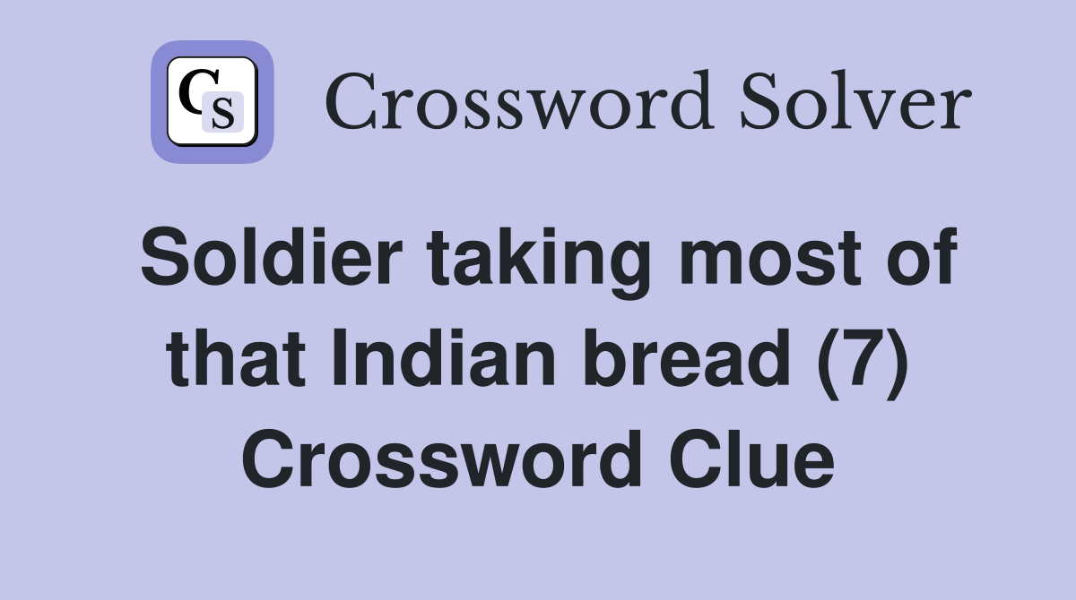 Soldier taking most of that Indian bread (7) Crossword Clue