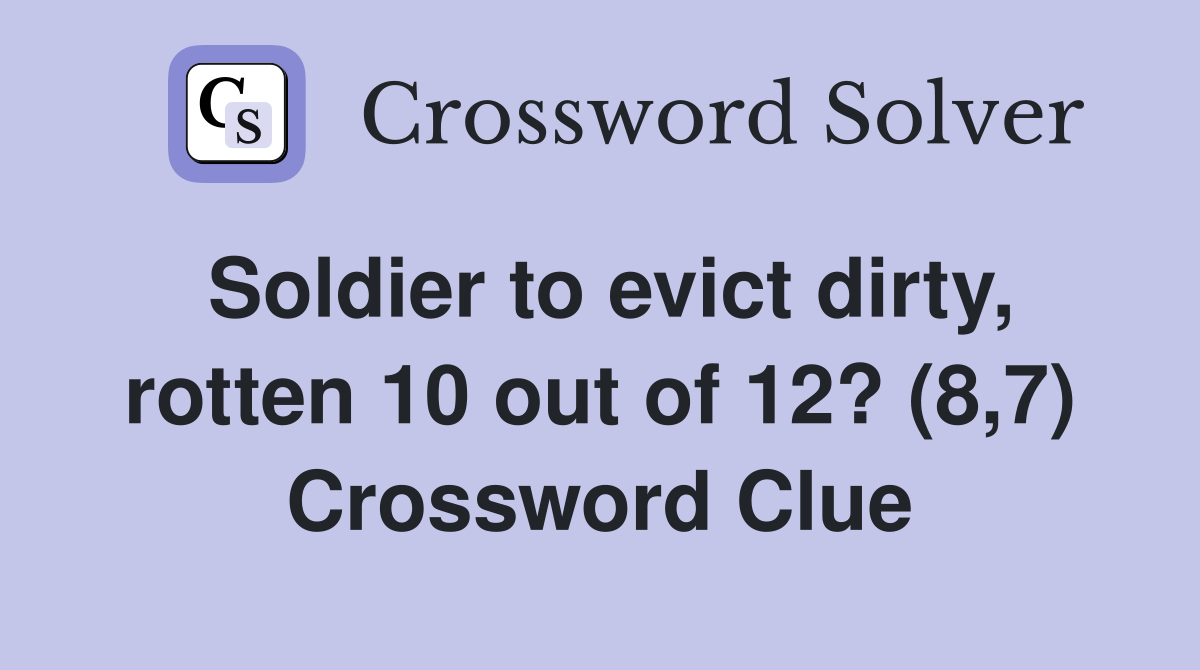 Soldier to evict dirty, rotten 10 out of 12? (8,7) Crossword Clue