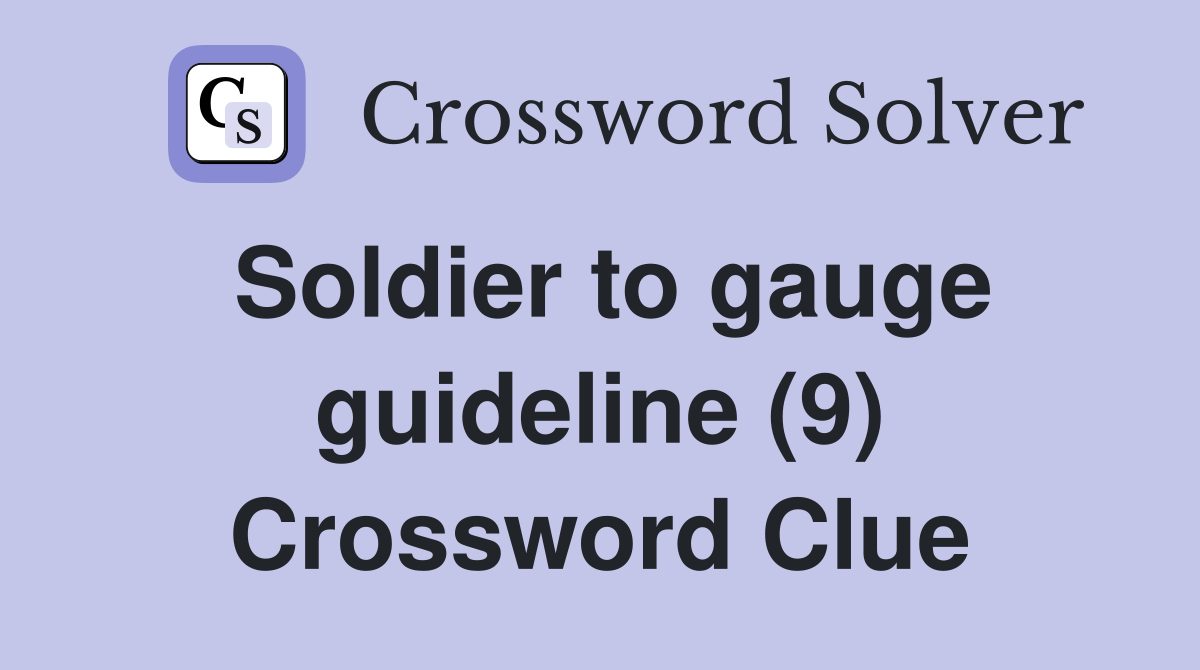Soldier to gauge guideline (9) Crossword Clue