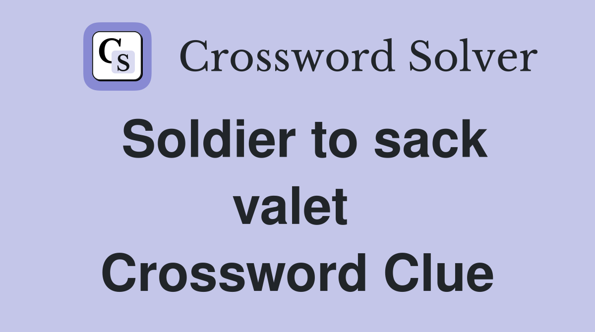 Soldier to sack valet  Crossword Clue