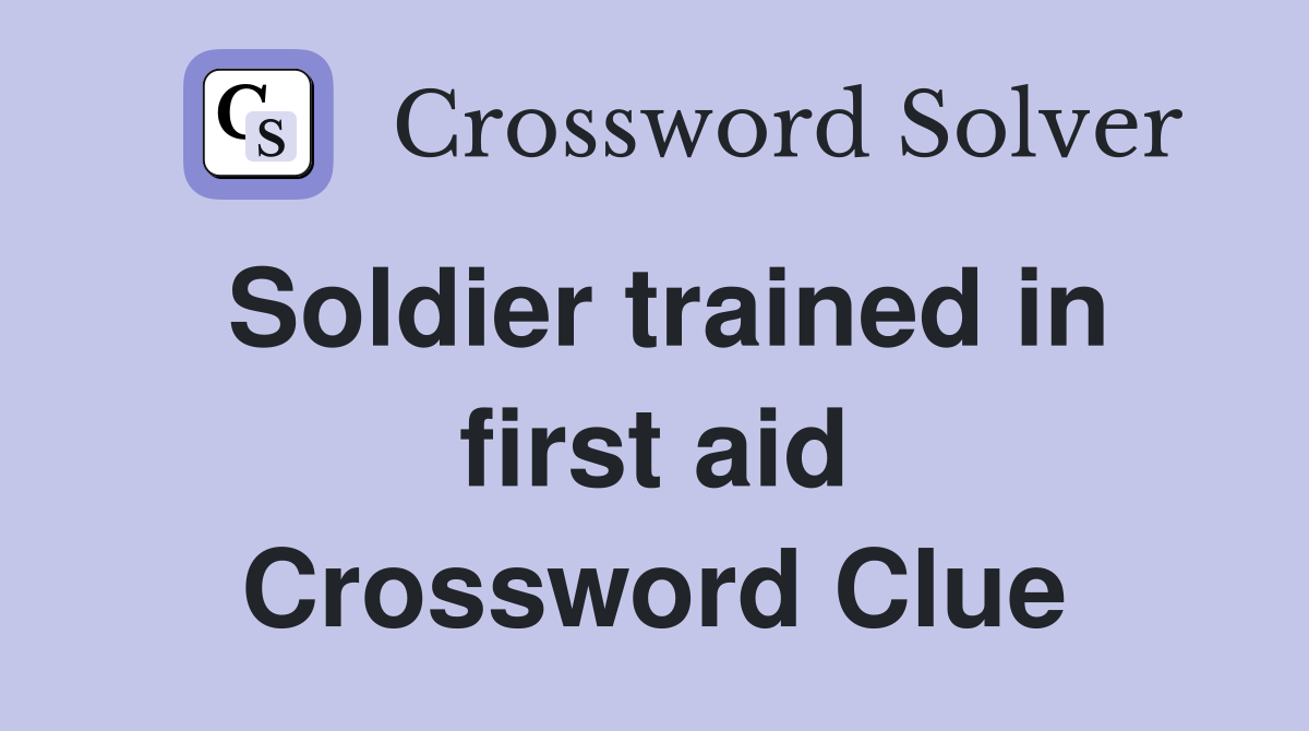 Soldier trained in first aid Crossword Clue