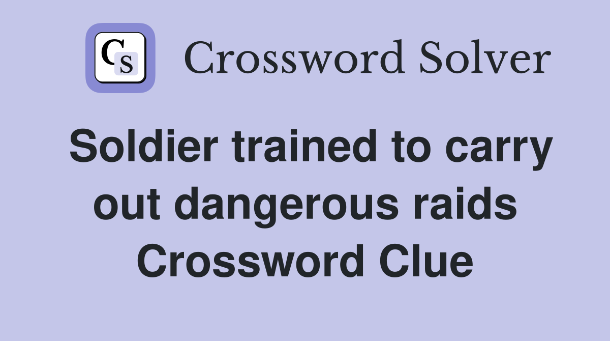 Soldier trained to carry out dangerous raids Crossword Clue
