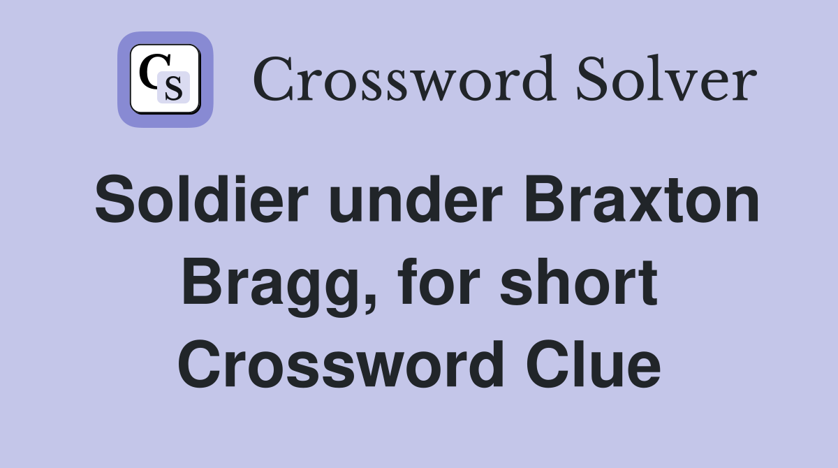 Soldier under Braxton Bragg, for short Crossword Clue