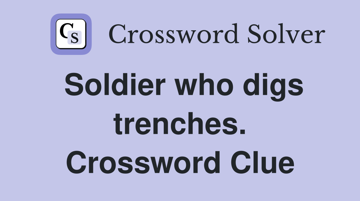 Soldier who digs trenches. Crossword Clue