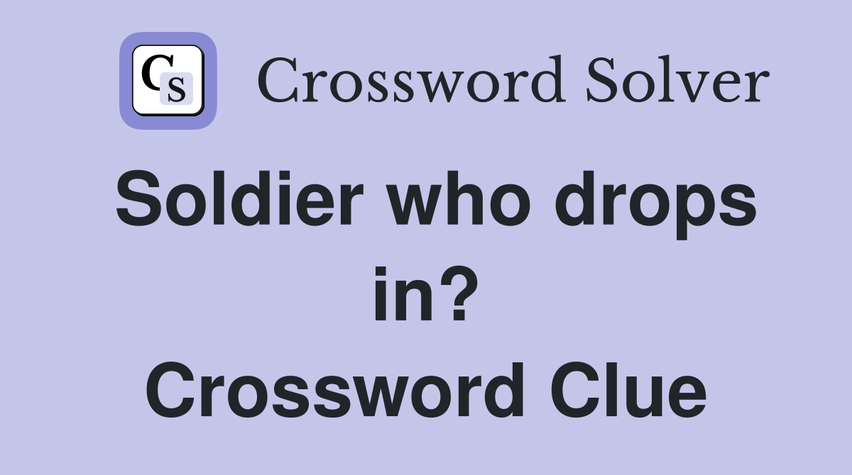 Soldier who drops in? Crossword Clue