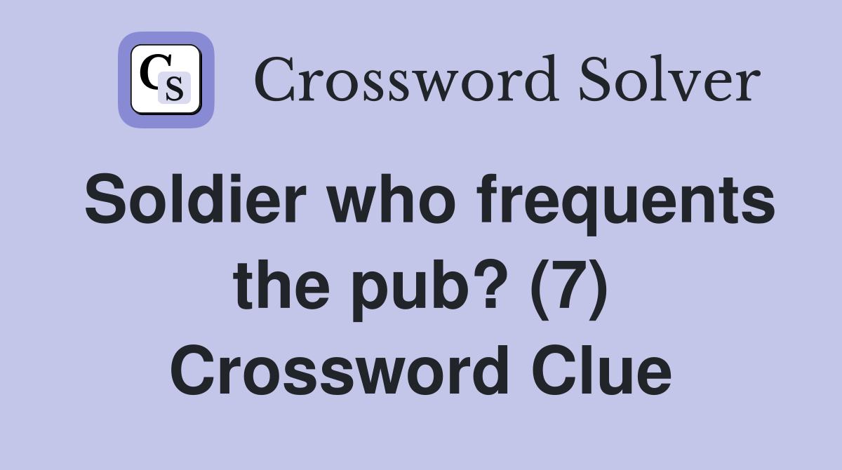 Soldier who frequents the pub? (7) Crossword Clue