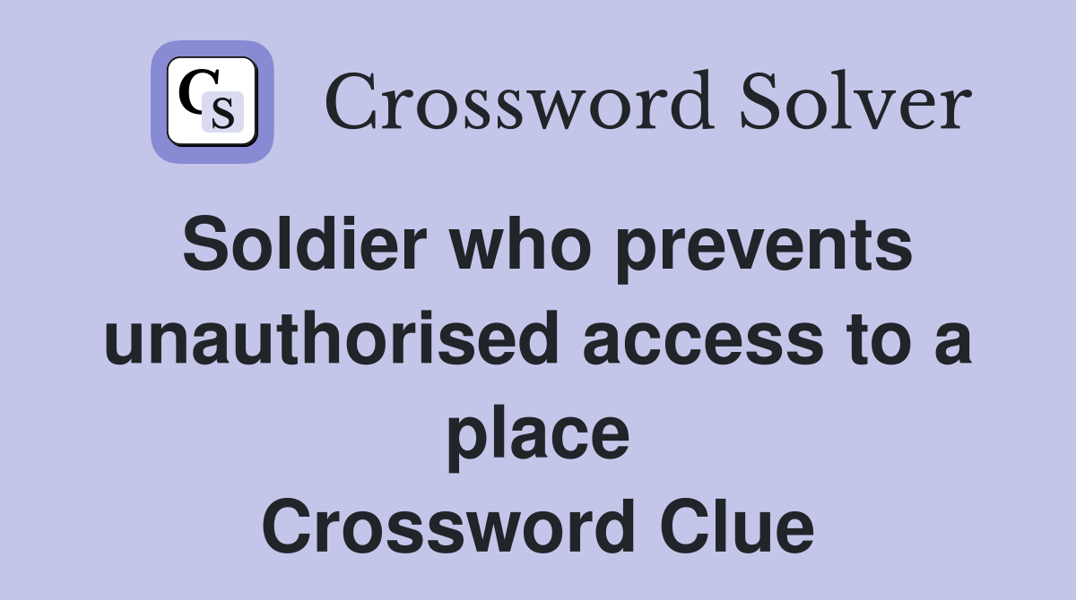 Soldier who prevents unauthorised access to a place Crossword Clue