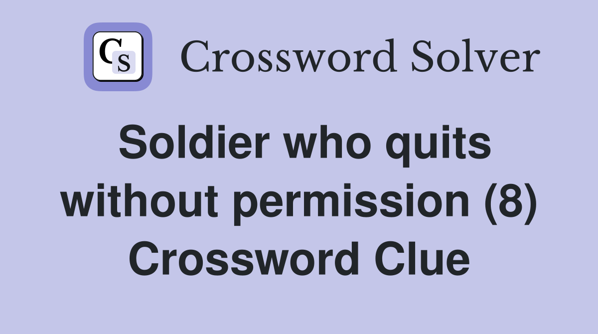 Soldier who quits without permission (8) Crossword Clue
