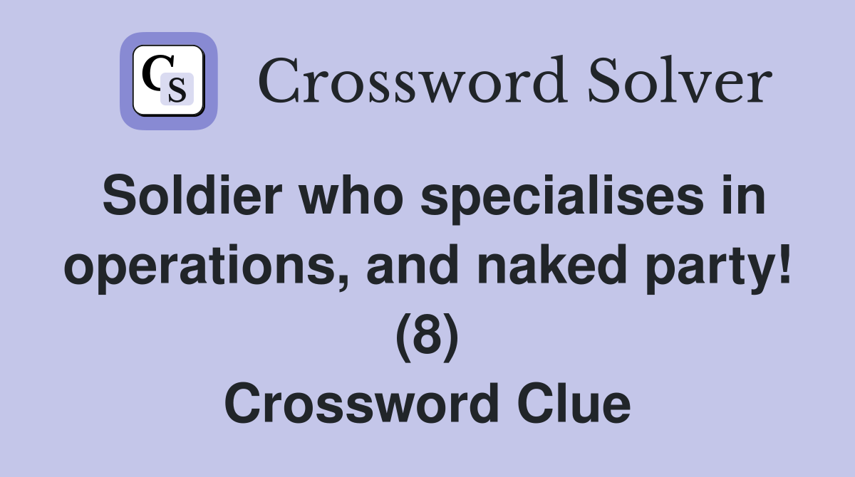 Soldier who specialises in operations, and naked party! (8) Crossword Clue
