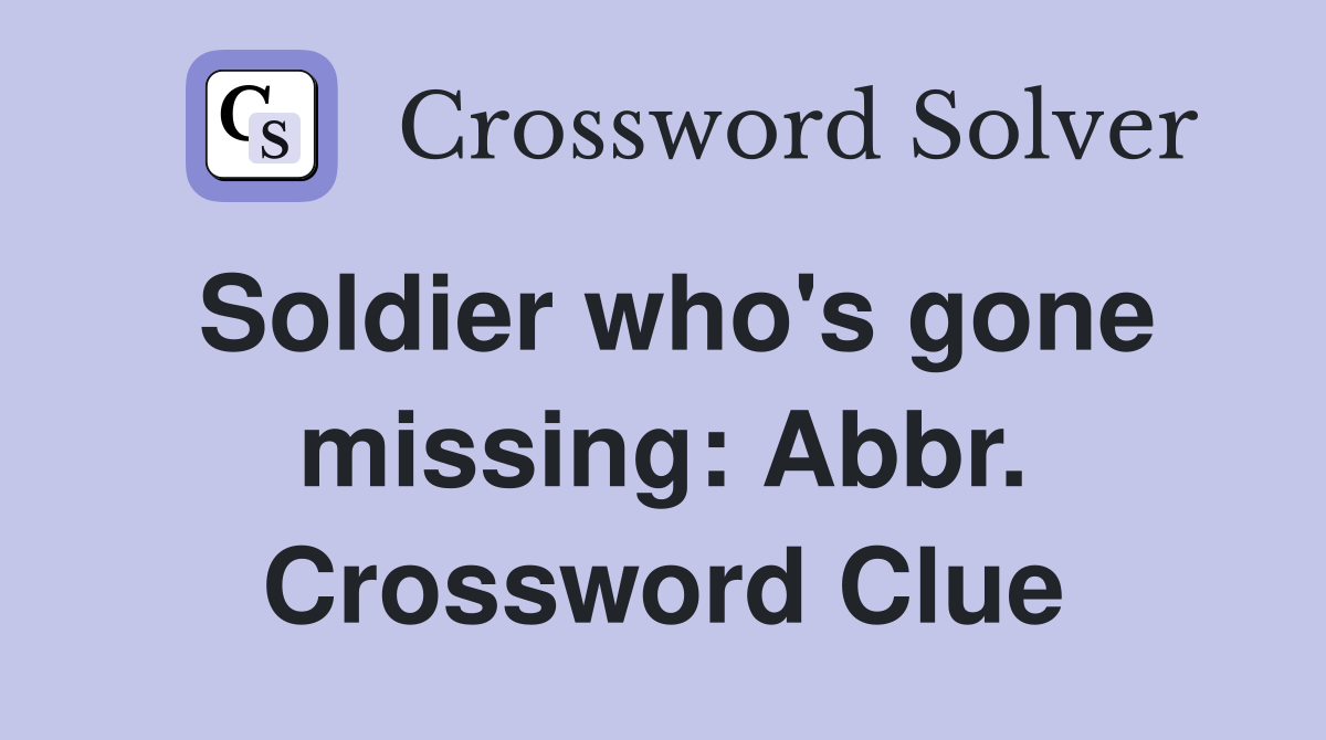 Soldier who's gone missing: Abbr. Crossword Clue