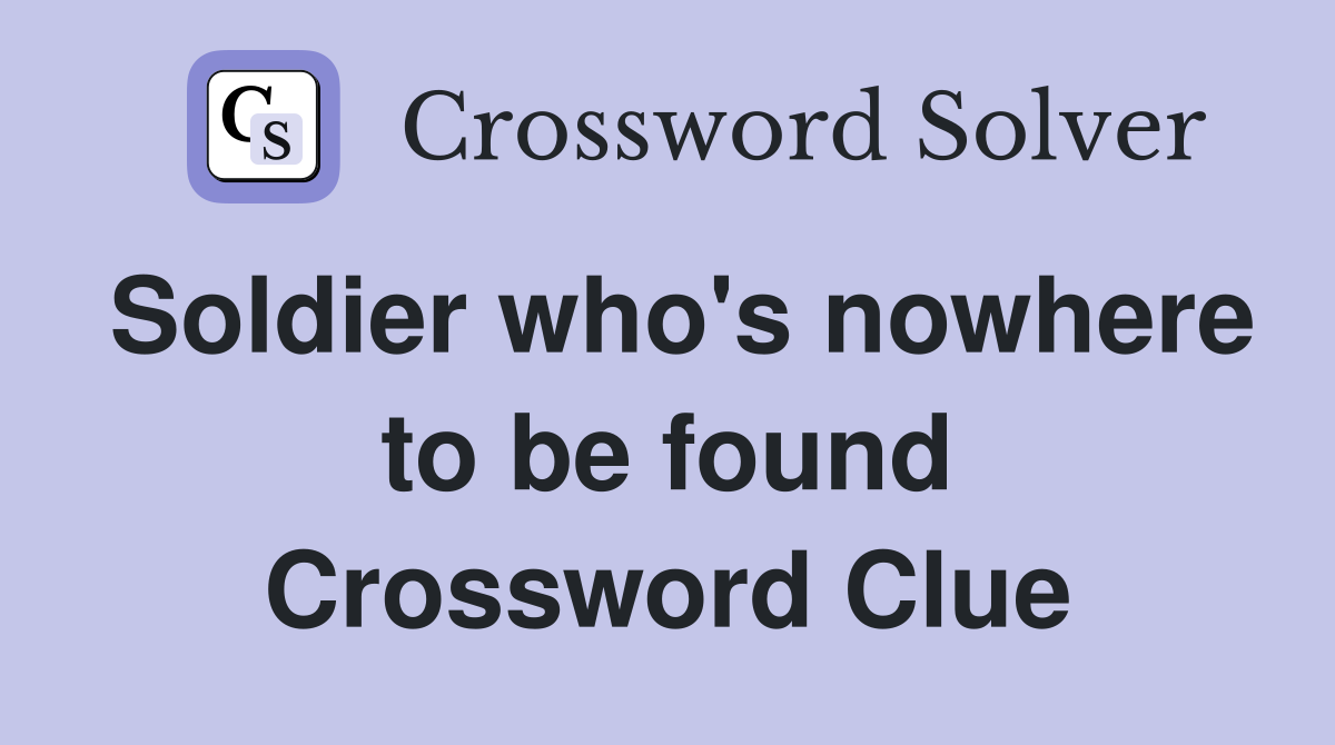 Soldier who's nowhere to be found Crossword Clue