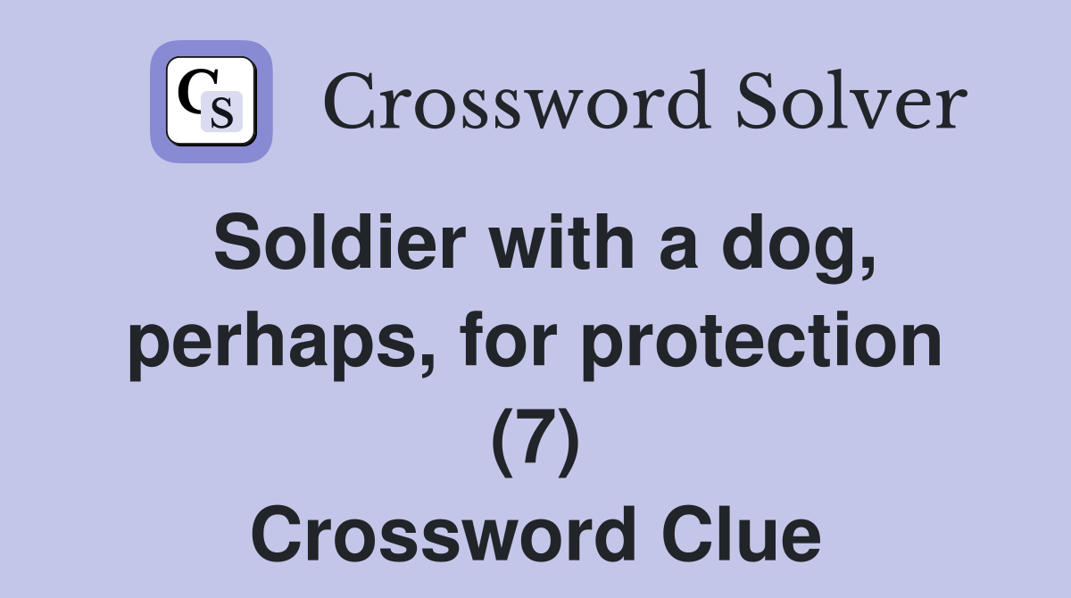 Soldier with a dog, perhaps, for protection (7) Crossword Clue