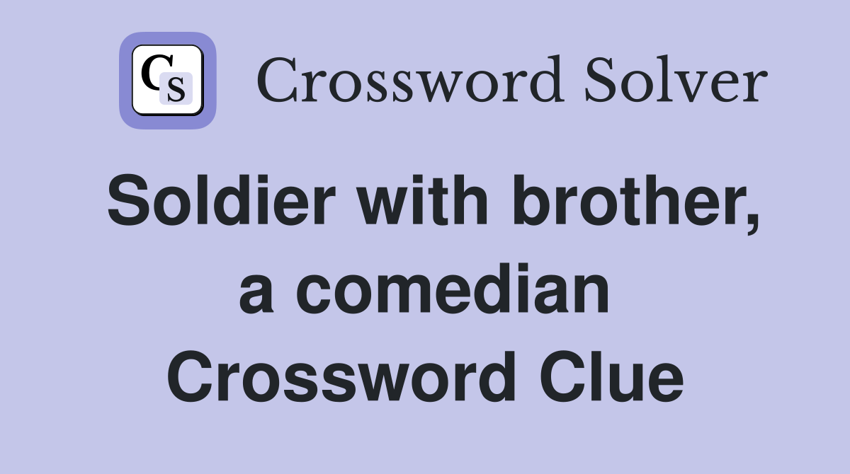 Soldier with brother, a comedian Crossword Clue
