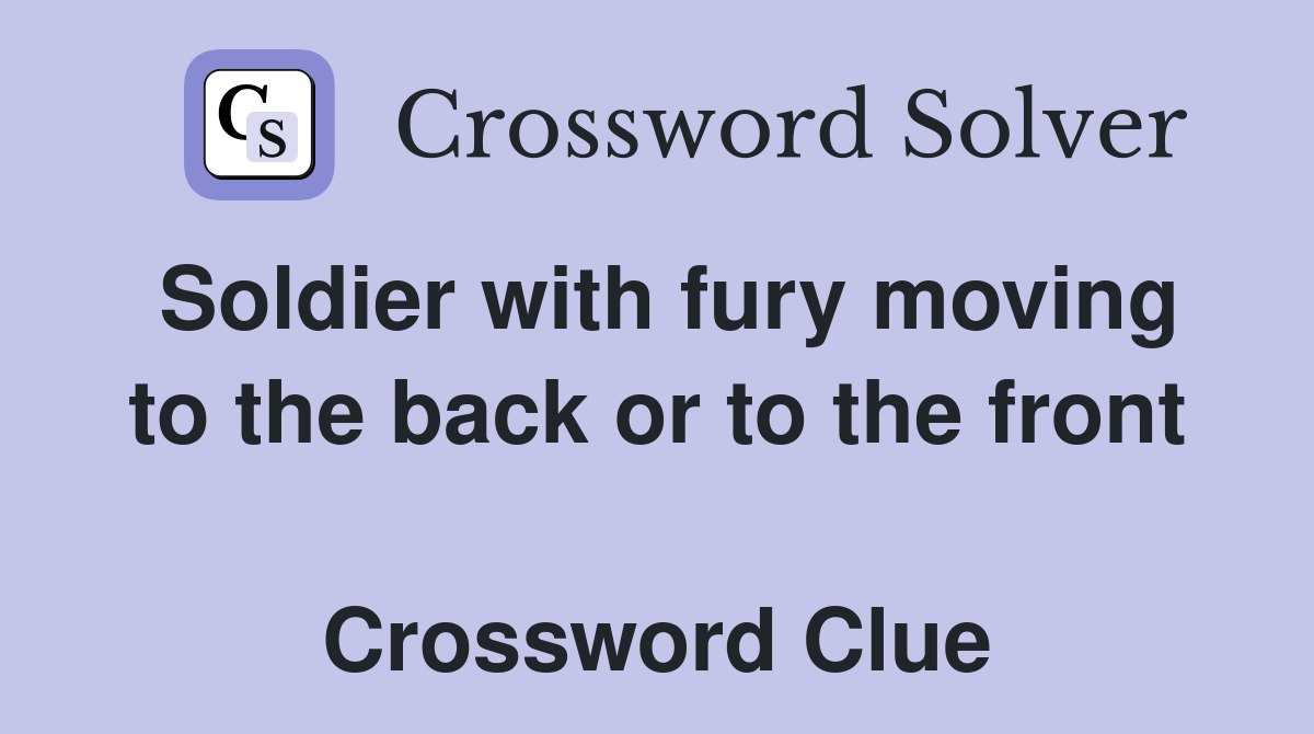 Soldier with fury moving to the back or to the front  Crossword Clue
