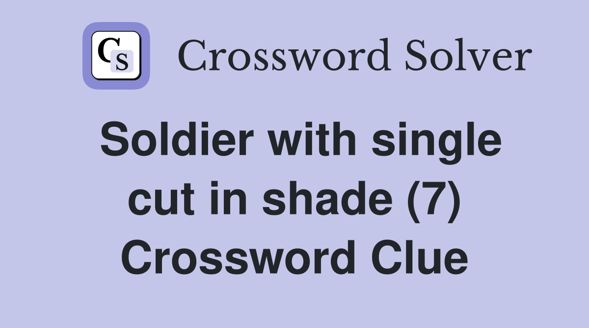 Soldier with single cut in shade (7) Crossword Clue