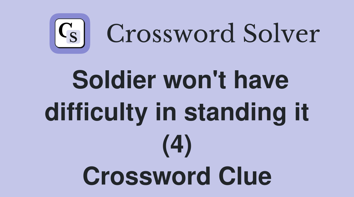 Soldier won't have difficulty in standing it (4) Crossword Clue