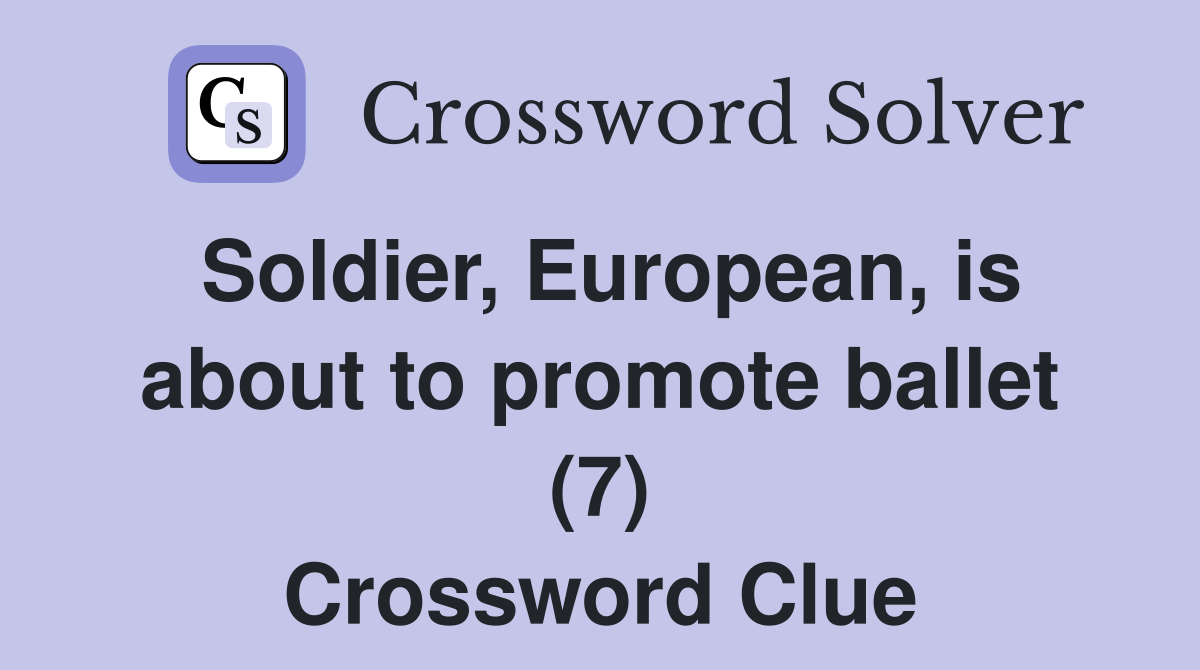 Soldier, European, is about to promote ballet (7) Crossword Clue