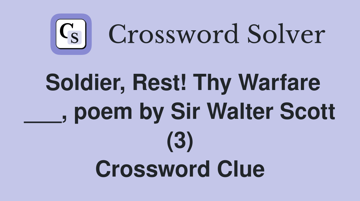 Soldier, Rest! Thy Warfare ___, poem by Sir Walter Scott (3) Crossword Clue